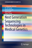 Next Generation Sequencing Technologies in Medical Genetics - C. Alexander Valencia, M. Ali Pervaiz, Ammar Husami, Yaping Qian & Kejian Zhang