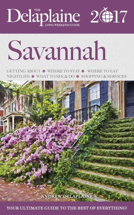 Savannah - The Delaplaine 2017 Long Weekend Guide