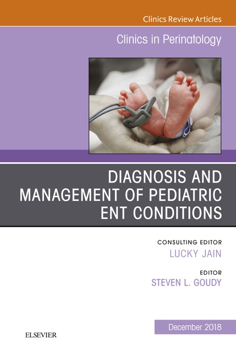 ENT Issues, An Issue of Clinics in Perinatology - E-Book