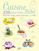 Cuisine pour mon Bébé - 250 recettes testées, goûtées et appréciées - Collectif