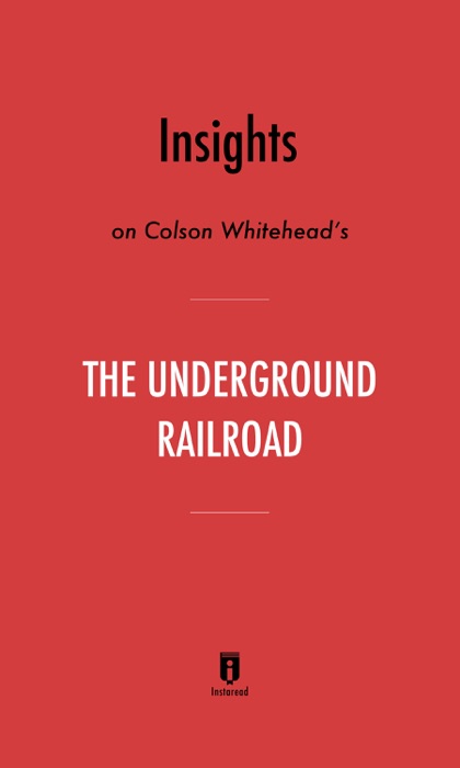 Insights on Colson Whitehead’s The Underground Railroad by Instaread