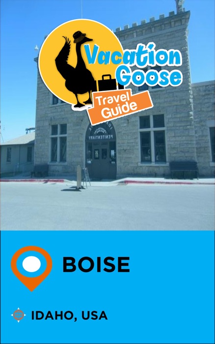 Vacation Goose Travel Guide Boise Idaho, USA