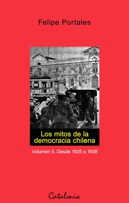 Los mitos de la democracia chilena. Vol II. Desde 1925 a 1938