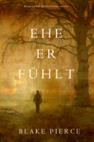 Blake Pierce - Ehe Er Fühlt (Ein Mackenzie White Mystery—Buch 6) artwork