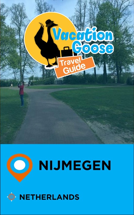 Vacation Goose Travel Guide Nijmegen Netherlands