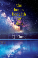 TJ Klune - The Bones Beneath My Skin artwork