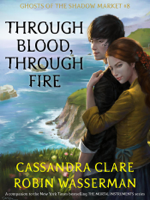 Cassandra Clare & Robin Wasserman - Through Blood, Through Fire artwork