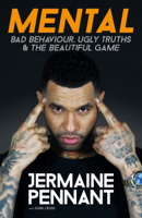 Jermaine Pennant & John Cross - Mental - Bad Behaviour, Ugly Truths and the Beautiful Game artwork