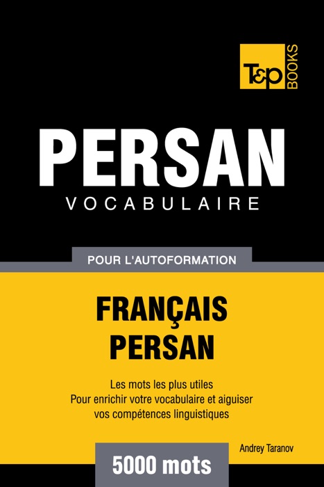 Vocabulaire Français-Persan pour l'autoformation: 5000 mots