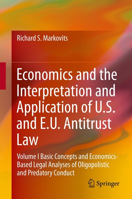 Economics and the Interpretation and Application of U.S. and E.U. Antitrust Law