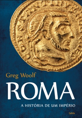 Capa do livro Roma: A História de um Império de Greg Woolf