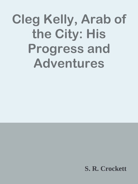 Cleg Kelly, Arab of the City: His Progress and Adventures