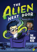 The Alien Next Door 1: The New Kid - A.I. Newton & Anjan Sarkar