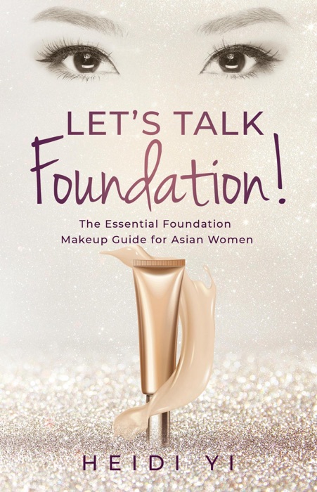 Let’s Talk Foundation!: The Essential Foundation Makeup Guide for Asian Women