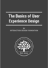 The Basics of User Experience Design by Interaction Design Foundation - IDFMads
