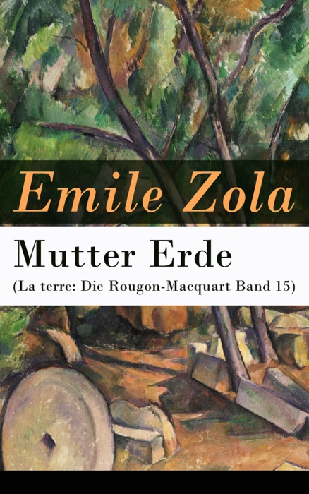 Mutter Erde (La terre: Die Rougon-Macquart, Band 15) - Vollständige deutsche Ausgabe