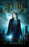 C. Gockel - In The Balance: An I Bring the Fire Novella artwork