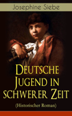 Deutsche Jugend in schwerer Zeit (Historischer Roman) - Josephine Siebe