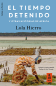 El tiempo detenido y otras historias de África - Lola Hierro