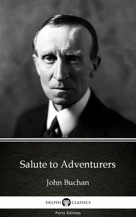 Salute to Adventurers by John Buchan - Delphi Classics (Illustrated)