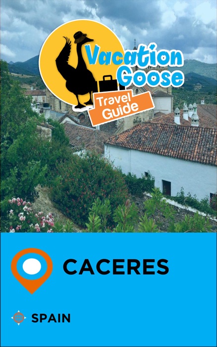 Vacation Goose Travel Guide Caceres Spain