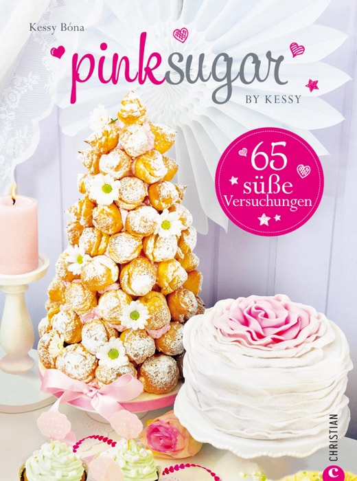 Pink Sugar: Einfach süß - 65 süße Versuchungen. Backideen für Angeber, die für jeden Anlass eine Torte parat haben; mit Rezepten für Motivtorten, Cupcakes und Co.