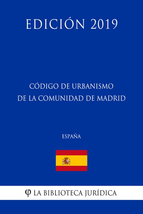 Código de Urbanismo de la Comunidad de Madrid (España) (Edición 2019)