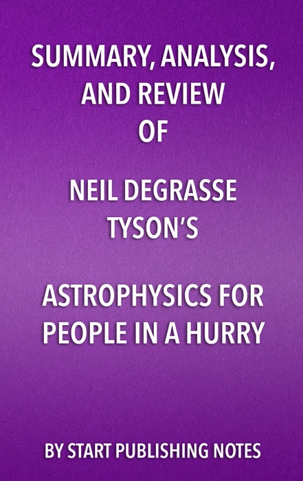 Summary, Analysis, and Review of Neil deGrasse Tyson’s Astrophysics for People in a Hurry