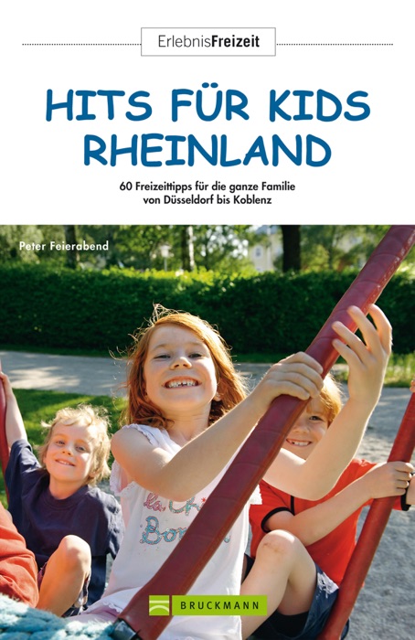 Hits für Kids Rheinland: 60 Freizeittipps für die ganze Familie – von Düsseldorf bis Koblenz