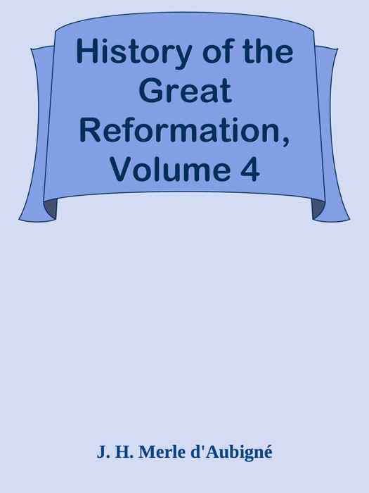 History of the Great Reformation, Volume 4