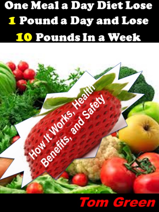 One Meal A Day Diet Lose 1 Pound A Day And Lose 10 Pounds In A Week: How It Works, Health Benefits, and Safety