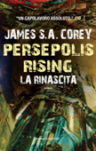 Persepolis Rising. La rinascita - James S. A. Corey