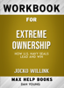 Extreme Ownership: How U.S Navy SEALS Lead and Win by Jocko Willink: Max Help Workbooks - MaxHelp Workbooks