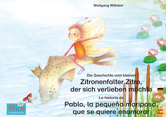 Die Geschichte vom kleinen Zitronenfalter Zitro, der sich verlieben möchte. Deutsch-Spanisch. / La historia de Pablo, la pequeña mariposa, que se quiere enamorar. Alemán-Español.