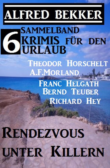 Sammelband 6 Krimis für den Urlaub Januar 2018: Rendezvous unter Killern