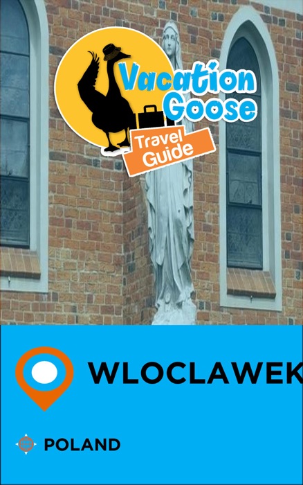 Vacation Goose Travel Guide Wloclawek Poland