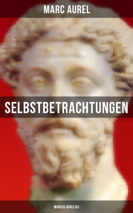 Selbstbetrachtungen - Marcus Aurelius