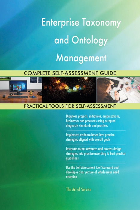 Enterprise Taxonomy and Ontology Management Complete Self-Assessment Guide