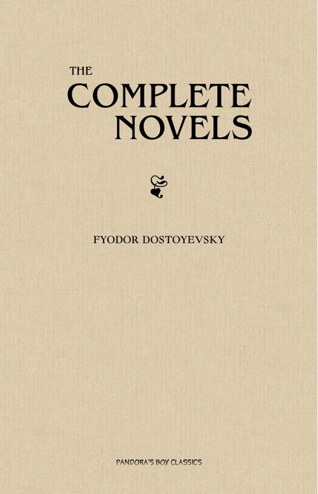 Fyodor Dostoyevsky: The Complete Novels