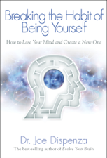 Breaking the Habit of Being Yourself - Dr. Joe Dispenza Cover Art