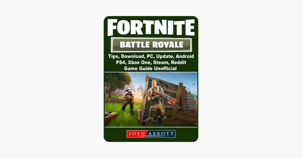 Fortnite Battle Royale Tips Download Pc Update Android Ps4 - fortnite battle royale tips download pc update android ps4 xbox one steam reddit game guide unofficial on apple books