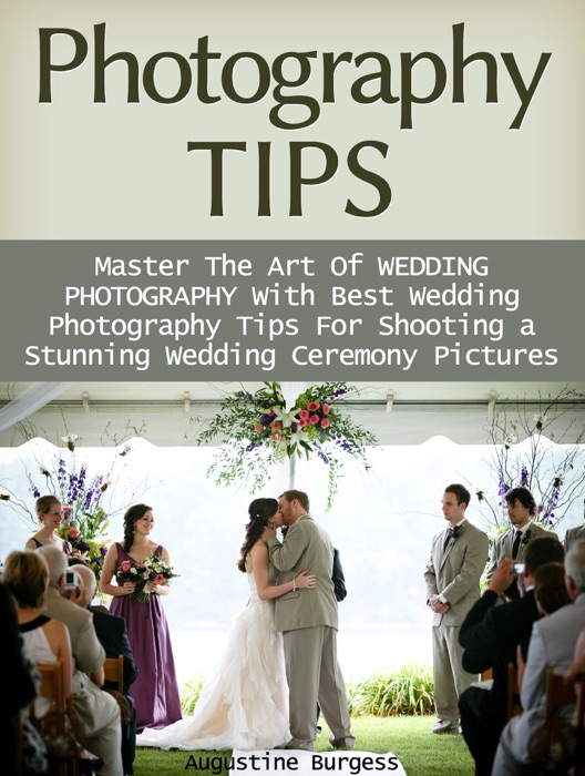 Photography Tips: Master the Art of Wedding Photography With Best Wedding Photography Tips for Shooting a Stunning Wedding Ceremony Photos