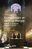 Comprendre et vivre la liturgie - Xavier Accart & Eric Vinson
