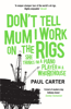 Don't Tell Mum I Work on the Rigs - Paul Carter