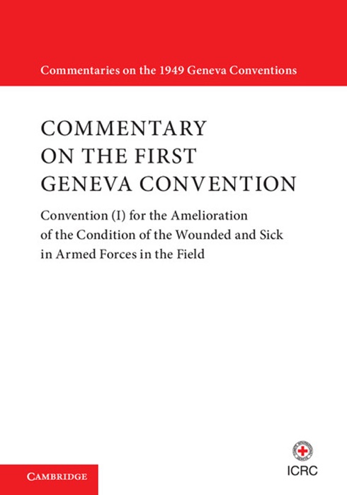 Commentary on the First Geneva Convention: Volume 1