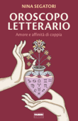 Oroscopo letterario. Amore e affinità di coppia - Nina Segatori