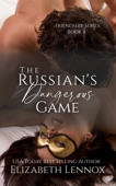The Russian's Dangerous Game - Elizabeth Lennox