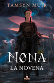 Nona la Novena (Saga de la Tumba Sellada 3) - Tamsyn Muir