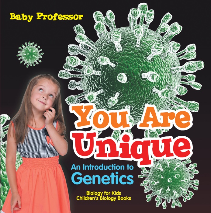 You Are Unique : An Introduction to Genetics - Biology for Kids  Children's Biology Books