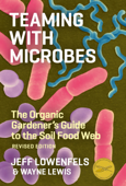 Teaming with Microbes - Jeff Lowenfels & Wayne Lewis